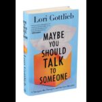 Maybe You Should Talk to Someone By Lori Gottlieb
