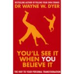 You'll see it when you believe it by Dr Wayne W.Dyer