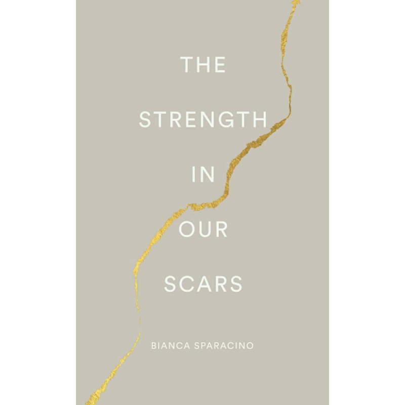 ⁦THE STRENGTH IN OUR SCARS by Bianca Sparacino⁩ - الصورة ⁦1⁩
