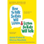 How to Talk So Kids Will Listen & Listen So Kids Will Talk by Adele Faber & Elaine Mazlish